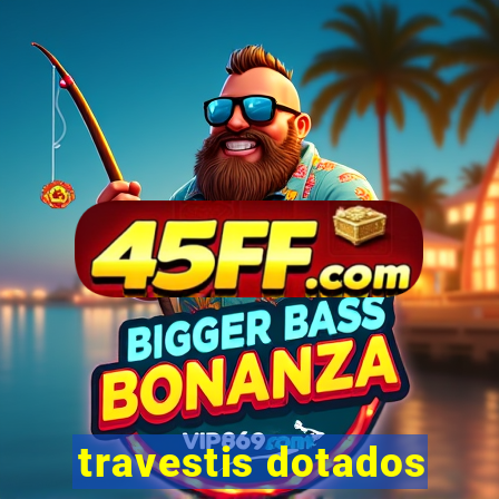 travestis dotados